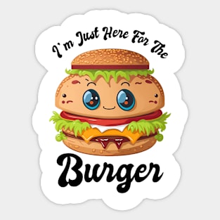 JUST HERE FOR THE BURGER Sticker